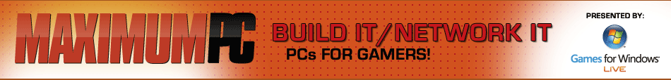 Maximum PC: Build It/Network It, PCs for Gamers presented by Games for Windows